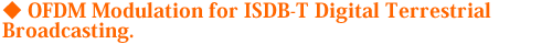 OFDM Modulation for ISDB-T Digital Terrestrial Broadcasting.